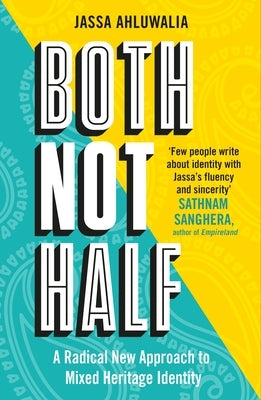 Both Not Half: A Radical New Approach to Mixed Heritage Identity by Ahluwalia, Jassa