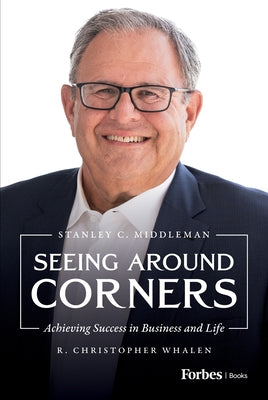 Seeing Around Corners: Achieving Success in Business and Life by Whalen, R. Christopher