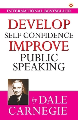 Develop Self-Confidence, Improve Public Speaking by Carnegie, Dale