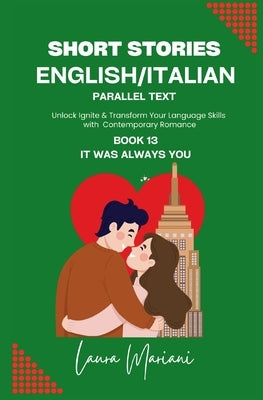 Short Stories in English/Italian - Parallel Text: Unlock Ignite & Transform Your Language Skills with Contemporary Romance by Mariani, Laura