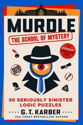 Murdle: The School of Mystery: 50 Seriously Sinister Logic Puzzles Paperback St. Martin's Griffin