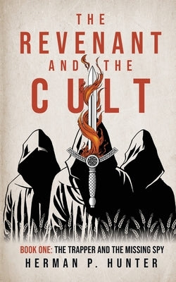 The Revenant and the Cult, Book One: The Trapper and the Missing Spy by Hunter, Herman P.