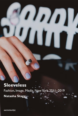 Sleeveless: Fashion, Image, Media, New York 2011-2019 Paperback Semiotext(e)