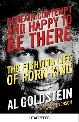 Beneath Contempt & Happy to Be There: The Fighting Life of Porn King Al Goldstein by Stevenson, Jack