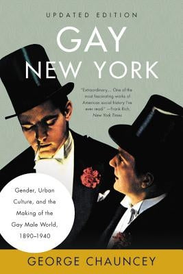 Gay New York: Gender, Urban Culture, and the Making of the Gay Male World, 1890-1940 Paperback Basic Books