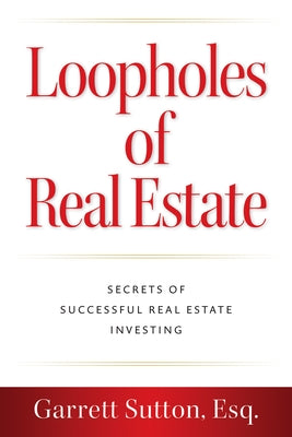 Loopholes of Real Estate: Secrets of Successful Real Estate Investing by Sutton, Garrett