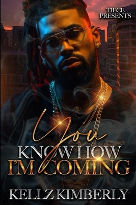 You Know How I'm Coming: An African American Romance by Kimberly, Kellz