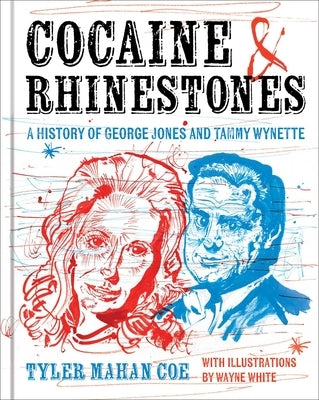 Cocaine and Rhinestones: A History of George Jones and Tammy Wynette by Coe, Tyler Mahan