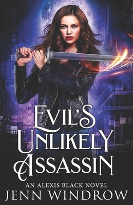 Evil's Unlikely Assassin: An Alexis Black Novel by Windrow, Jenn