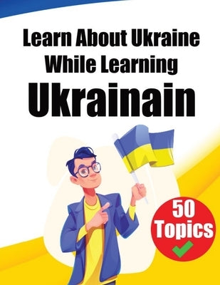 Learn About Ukraine While Learning Ukrainian: Discover Ukraine: Learn Ukrainian through Cultural Exploration by de Haan