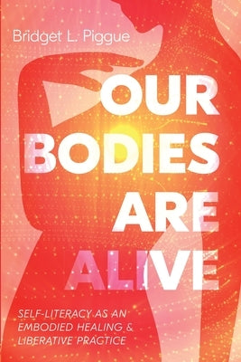 Our Bodies Are Alive by Piggue, Bridget