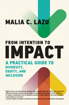 From Intention to Impact: A Practical Guide to Diversity, Equity, and Inclusion by Lazu, Malia C.