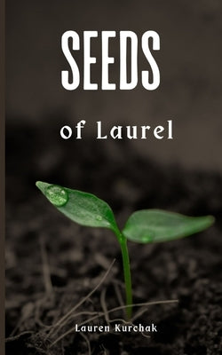 Seeds of Laurel by Kurchak, Lauren