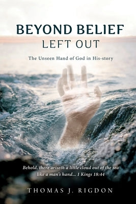 Beyond Belief - Left Out: The Unseen Hand of God in His-Story by Rigdon, Thomas J.