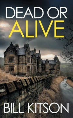 DEAD OR ALIVE an addictive and heart-pounding British crime thriller: an addictive and heart-pounding British crime thriller by Kitson, Bill