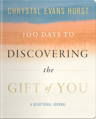 100 Days to Discovering the Gift of You by Hurst, Chrystal Evans