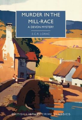 Murder in the Mill-Race by Lorac, E. C. R.