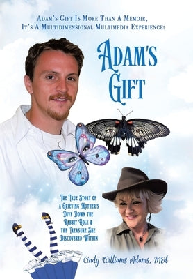 Adam's Gift: The True Story of a Grieving Mother's Dive Down the Rabbit Hole and the Treasure She Discovered Within by Adams Med, Cindy Williams