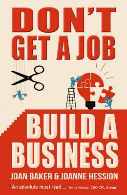 Don't Get a Job, Build a Business by Baker, Joan