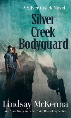 Silver Creek Bodyguard by McKenna, Lindsay