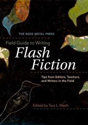 Paperback book titled The Rose Metal Press Field Guide to Writing Flash Fiction featuring tips from editors, teachers, and writers.
