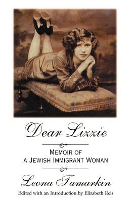 Dear Lizzie: Memoir of a Jewish Immigrant Woman by Tamarkin, Leona