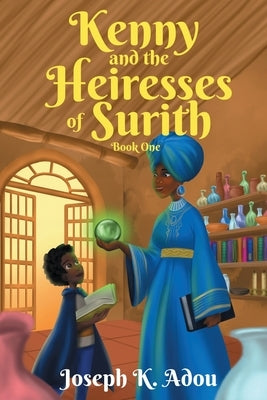 Kenny and The Heiresses of Surith: Book 1 by Adou, Joseph K.