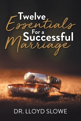 Twelve Essentials For a Successful Marriage by Dr Lloyd Slowe