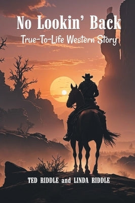 No Lookin' Back: A True-To-Life Western Story Paperback Ted Riddle and Linda Riddle