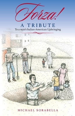Forza!: A Tribute To a 1970's Italian-American Upbringing by Sorabella, Michael