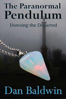 The Paranormal Pendulum by Baldwin, Dan