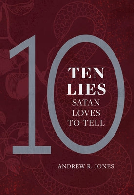 10 Lies Satan Loves to Tell by Jones, Andrew R.