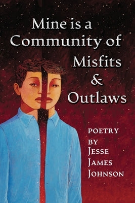 Mine is a Community of Misfits & Outlaws by Johnson, Jesse James