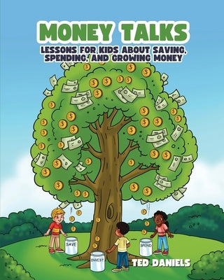 Money Talks: Lessons for Kids About Saving, Spending, and Growing Money by Daniels, Ted