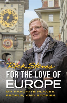 For the Love of Europe: My Favorite Places, People, and Stories Paperback Rick Steves