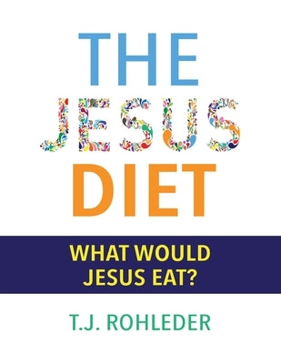 The Jesus Diet by Rohleder, T. J.