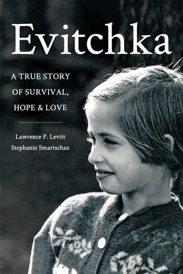 Evitchka: A True Story of Survival, Hope and Love by Levitt, Lawrence P.