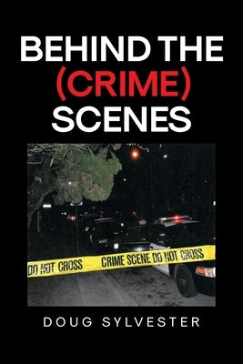 Behind the (Crime) Scenes by Sylvester, Doug