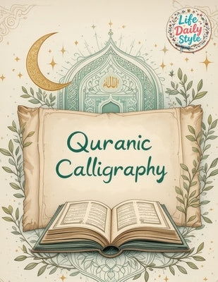 Quranic Calligraphy: For Quran Verses & Islamic Art - Calligraphy Practice, Quran Tracing & Hand Lettering Ideal for Beginners and Ramadan Gifts by Style, Life Daily