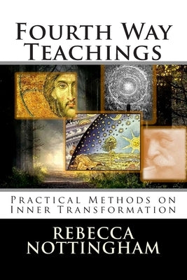 Fourth Way Teachings: The Practice of Inner Transformation by Nottingham, Rebecca