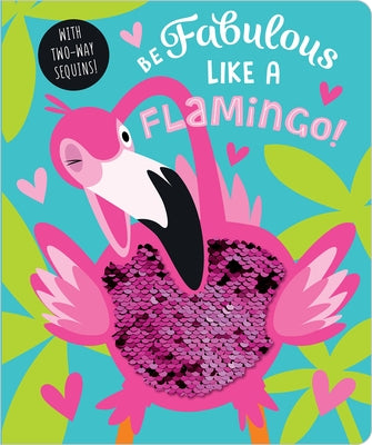 Be Fabulous Like a Flamingo Board Book Make Believe Ideas