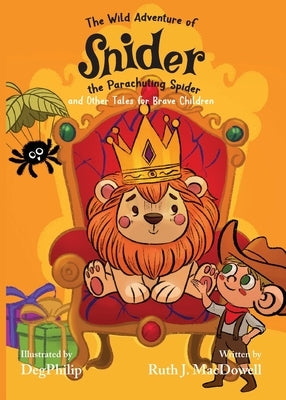 The Wild Adventures of Snider the Parachuting Spider and other tales for brave children by MacDowell, Ruth J.