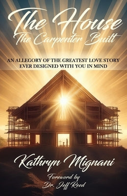 The House The Carpenter Built by Mignani, Kathryn