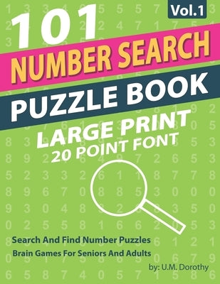 Number Search Puzzle Book Large Print: 101 Search And Find Number Puzzles In 20 Point Font Brain Games For Seniors And Adults Vol.1 by Dorothy, U. M.