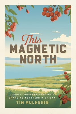 Paperback of This Magnetic North: Candid Conversations on a Changing Northern Michigan, with cover design and title visible.