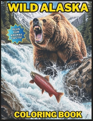 Wild Alaska Coloring Book: Plus Fun Animal Facts Paperback Independently Published