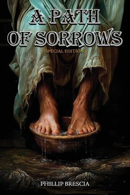 A Path of Sorrows: Special Edition by Brescia, Phillip