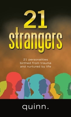 21 strangers: 21 personalities birthed from trauma and nurtured by life by Quinn