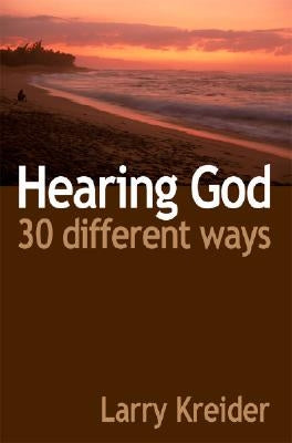 Hearing God 30 Different Ways: You can hear God's voice every day and it's easier than you ever imagined. by Kreider, Larry