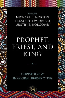 Prophet, Priest, and King: Christology in Global Perspective Paperback Zondervan Academic
